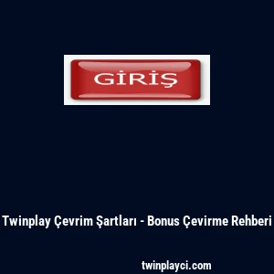 Twinplay &Ccedil;evrim Şartları - Bonus &Ccedil;evirme Rehberi
