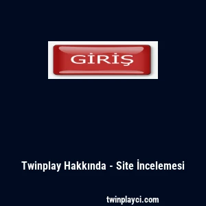 Twinplay Hakkında - Site İncelemesi