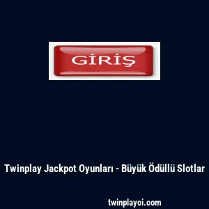 Twinplay Jackpot Oyunları - B&uuml;y&uuml;k &Ouml;d&uuml;ll&uuml; Slotlar