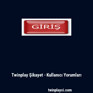 Twinplay Şikayet - Kullanıcı Yorumları